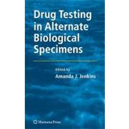 Drug Testing in Alternate Biological Specimens by Jenkins, Amanda J.; Caplan, Yale H., 9781588297099