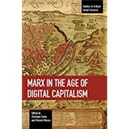 Marx in the Age of Digital Capitalism by Fuchs, Christian; Mosco, Vincent, 9781608467099
