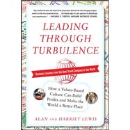 Leading Through Turbulence: How a Values-Based Culture Can Build Profits and Make the World a Better Place by Lewis, Alan; Lewis, Harriet, 9780071777100