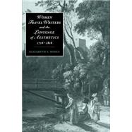Women Travel Writers and the Language of Aesthetics, 1716–1818 by Elizabeth A. Bohls, 9780521607100