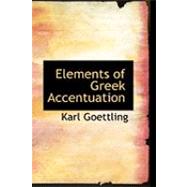 Elements of Greek Accentuation by Goettling, Karl, 9780559017100