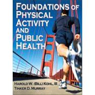 Foundations of Physical Activity and Public Health by Kohl, Harold W., III, Ph.D.; Murray, Tinker D., Ph.D., 9780736087100