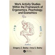 Work Activity Studies Within the Framework of Ergonomics, Psychology, and Economics by Bedny; Gregory Z., 9780815357100