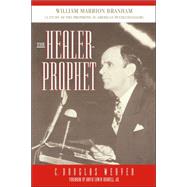 The Healer-Prophet William Marrion Branham: A Study of the Prophetic in American Pentecostalism by Weaver, C. Douglas; Harrell, Ed, 9780865547100