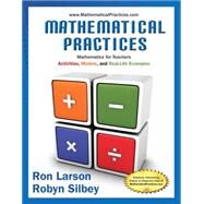 Mathematical Practices, Mathematics for Teachers Activities, Models, and Real-Life Examples by Larson, Ron; Silbey, Robyn, 9781285447100