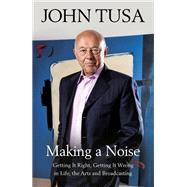 Making a Noise by John Tusa, 9781474607100