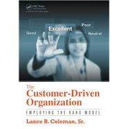 The Customer-Driven Organization: Employing the Kano Model by Coleman; Lance B., 9781482217100