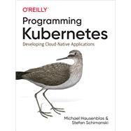 Programming Kubernetes by Hausenblas, Michael; Schimanski, Stefan, 9781492047100