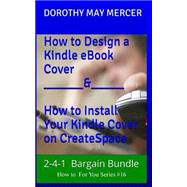 How to Design a Kindle Book Cover / How to Install Your Kindle Book Cover for Createspace by Mercer, Dorothy May, 9781507507100