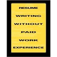Resume Writing Without Paid Work Experience by Fortson, Walter; Nichols, Harve, 9781552127100