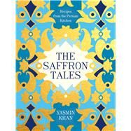 The Saffron Tales Recipes from the Persian Kitchen by Khan, Yasmin, 9781632867100