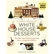 A Sweet World of White House Desserts by Mesnier, Roland; Walters, Gary, 9781931917100
