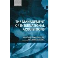 The Management of International Acquisitions by Child, John; Faulkner, David; Pitkethly, Robert, 9780199267101