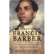 The Fortunes of Francis Barber: The True Story of the Jamaican Slave Who Became Samuel Johnson's Heir by Bundock, Michael, 9780300207101