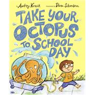 Take Your Octopus to School Day by Vernick, Audrey; Schoenbrun, Diana, 9780399557101
