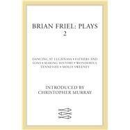 Brian Friel: Plays 2 Dancing at Lughnasa, Fathers and Sons, Making History, Wonderful Tennessee and Molly Sweeney by Friel, Brian; Murray, Christopher, 9780571197101