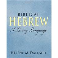 Biblical Hebrew: A Living Language by Dallaire, Helene Marie, 9780998127101