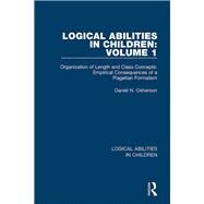 Logical Abilities in Children: Volume 1: Organization of Length and Class Concepts: Empirical Consequences of a Piagetian Formalism by Osherson; Daniel N., 9781138087101