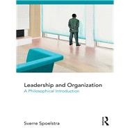 Leadership and Organization: A Philosophical Introduction by Spoelstra; Sverre, 9781138917101