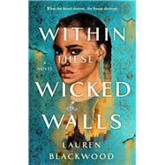 Within These Wicked Walls by Lauren Blackwood, 9781250787101
