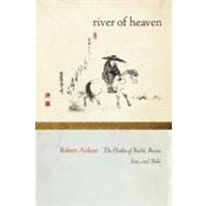 The River of Heaven The Haiku of Basho, Buson, Issa, and Shiki by Aitken, Robert, 9781582437101