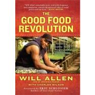 The Good Food Revolution Growing Healthy Food, People, and Communities by Allen, Will, 9781592407101