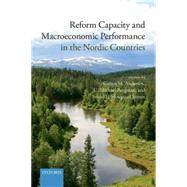 Reform Capacity and Macroeconomic Performance in the Nordic Countries by Andersen, Torben M.; Bergman, Michael; Jensen, Svend E. Hougaard, 9780198717102