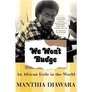 We Won't Budge An African Exile in the World by Diawara, Manthia, 9780465017102