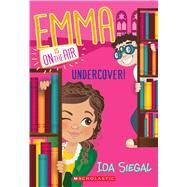 Undercover! (Emma Is On the Air #4) by Siegal, Ida, 9780545687102