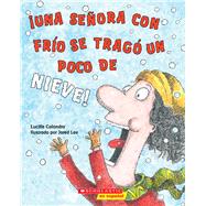 Una seora con fro se trag un poco de nieve! (There Was a Cold Lady Who Swallowed Some Snow!) by Colandro, Lucille; Lee, Jared, 9780545757102