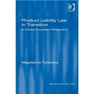 Product Liability Law in Transition: A Central European Perspective by Tulibacka,Magdalena, 9780754647102