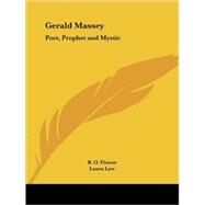 Gerald Massey: Poet, Prophet & Mystic 1895 by Flower, B. O., 9780766147102
