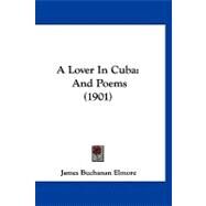 Lover in Cub : And Poems (1901) by Elmore, James Buchanan, 9781120227102