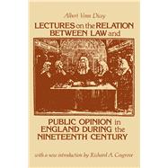 Lectures on the Relation Between Law and Public Opinion in England During the Nineteenth Century by Dicey,Albert Venn, 9781138527102