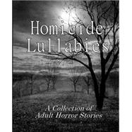 Homicide Lullabies by Severance Publications Ltd.; Shorter, Steven; Deighan, Steven; Winnick, Benjamin; Wade, Stephen, 9781522957102