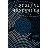 Digital Modernism Making It New in New Media by Pressman, Jessica, 9780199937103