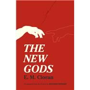 The New Gods by Cioran, E. M.; Howard, Richard, 9780226037103