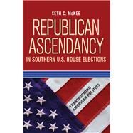 Republican Ascendancy in Southern U.S. House Elections by Mckee, Seth C., 9780367097103