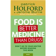 Food Is Better Medicine Than Drugs by Patrick Holford; Jerome Burne, 9780749927103