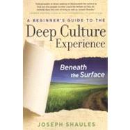A Beginner's Guide to the Deep Culture Experience Beneath the Surface by Shaules, Joseph, 9780984247103