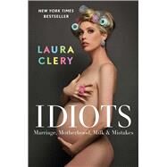 Idiots Marriage, Motherhood, Milk & Mistakes by Clery, Laura, 9781982167103