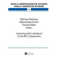 Learning With Literature in the Efl Classroom by Delanoy, Werner; Eisenmann, Maria; Matz, Frauke, 9783631647103
