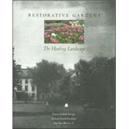 Restorative Gardens : The Healing Landscape by Nancy Gerlach-Spriggs, Richard Kaufman, and Sam Bass Warner, Jr., 9780300107104