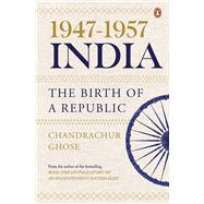 1947-1957, India: the Birth of a Republic by Ghose, Chandrachur, 9780670097104