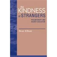 The Kindness of Strangers Philanthropy and Higher Education by Elliott, Deni; Beck & Joseph Murphy, Lynn G.; Payton, Robert L.; Cook, W Bruce; Buchanan, Allen; Levy, Neil, 9780742507104