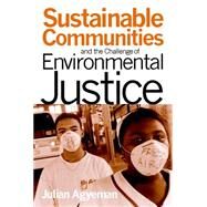 Sustainable Communities and the Challenge of Environmental Justice by Agyeman, Julian, 9780814707104