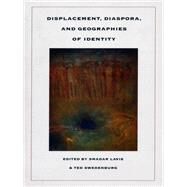 Displacement, Diaspora, and Geographies of Identity by Lavie, Smadar; Swedenburg, Ted, 9780822317104
