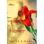 Flower by WATTS, IRENE N., 9780887767104