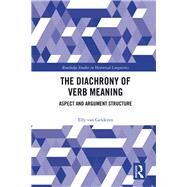 The Diachrony of Verb Meaning: Aspect and Argument Structure by van Gelderen,Elly, 9781138747104