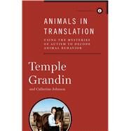 Animals in Translation : Using the Mysteries of Autism to Decode Animal Behavior by Grandin, Temple; Johnson, Catherine, 9781439187104